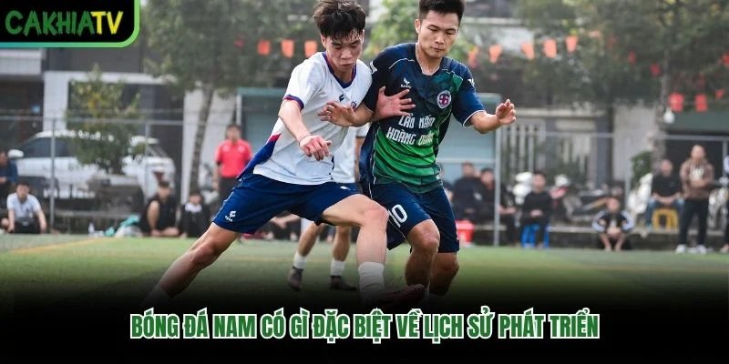 Bóng đá nam có gì đặc biệt về lịch sử phát triển Bóng đá nam có gì đặc biệt về lịch sử phát triển