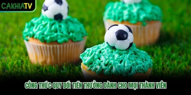 Công thức quy đổi tiền thưởng dành cho mọi thành viên