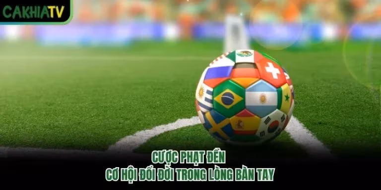 Cược Phạt Đền - Cơ Hội Đổi Đời Trong Lòng Bàn Tay