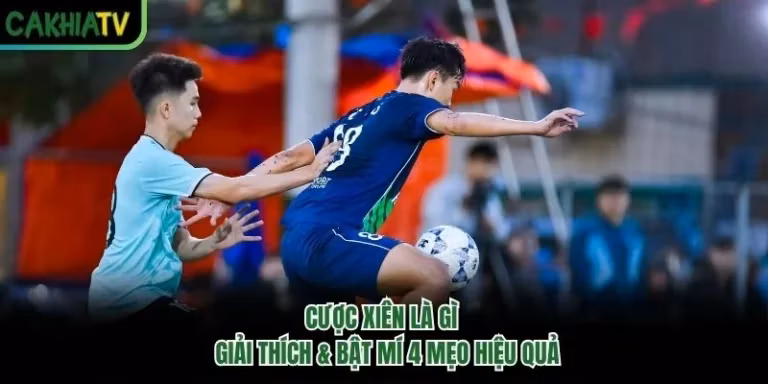 Cược Xiên Là Gì - Giải Thích & Bật Mí 4 Mẹo Hiệu Quả
