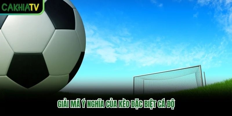 Giải mã ý nghĩa của kèo đặc biệt cá độ Giải mã ý nghĩa của kèo đặc biệt cá độ