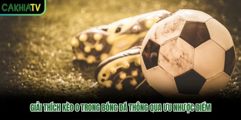 Giải thích kèo 0 trong bóng đá thông qua ưu nhược điểm Giải thích kèo 0 trong bóng đá thông qua ưu nhược điểm