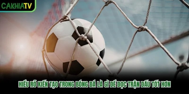 Hiểu rõ kiến tạo trong bóng đá là gì để đọc trận đấu tốt hơn Hiểu rõ kiến tạo trong bóng đá là gì để đọc trận đấu tốt hơn