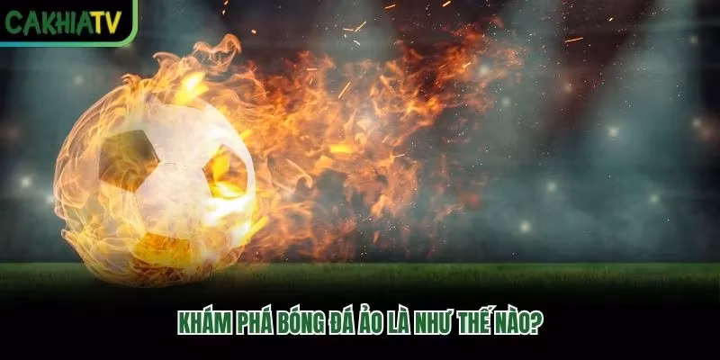 Khám phá bóng đá ảo là như thế nào?