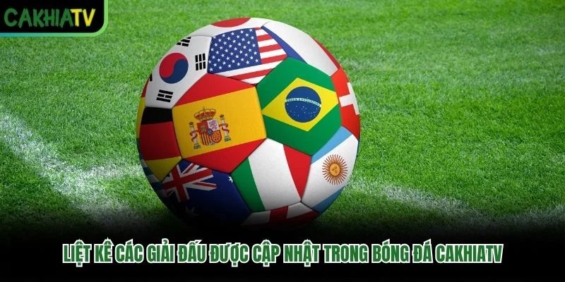 Liệt kê các giải đấu được cập nhật trong bóng đá CakhiaTV Liệt kê các giải đấu được cập nhật trong bóng đá CakhiaTV