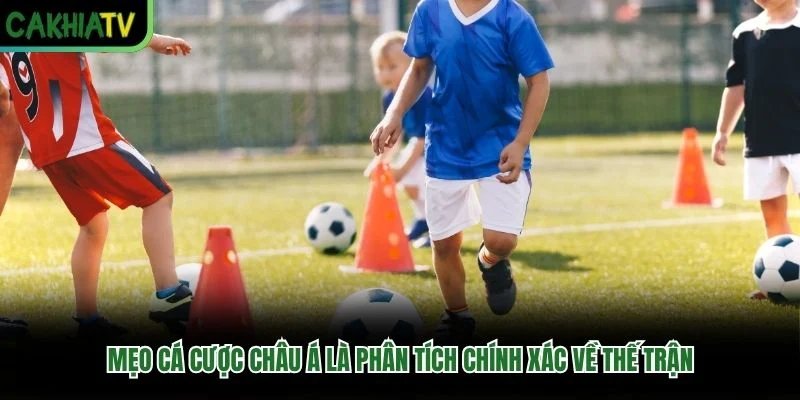 Mẹo cá cược châu Á là phân tích chính xác về thế trận