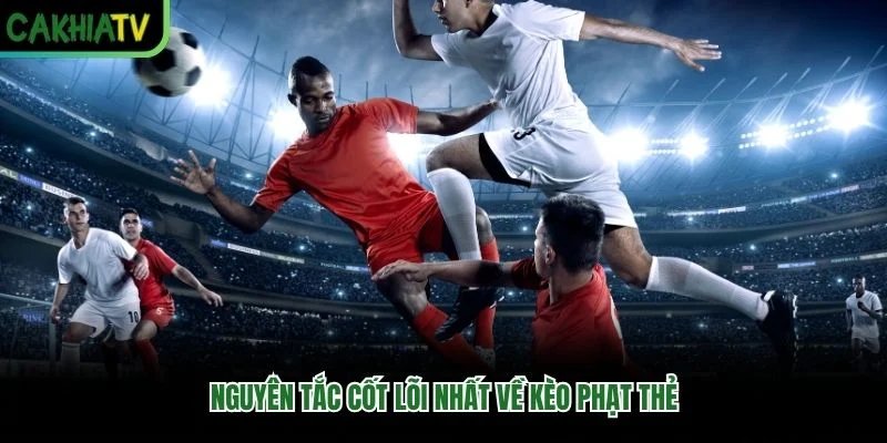 Nguyên tắc cốt lõi nhất về kèo phạt thẻ Nguyên tắc cốt lõi nhất về kèo phạt thẻ