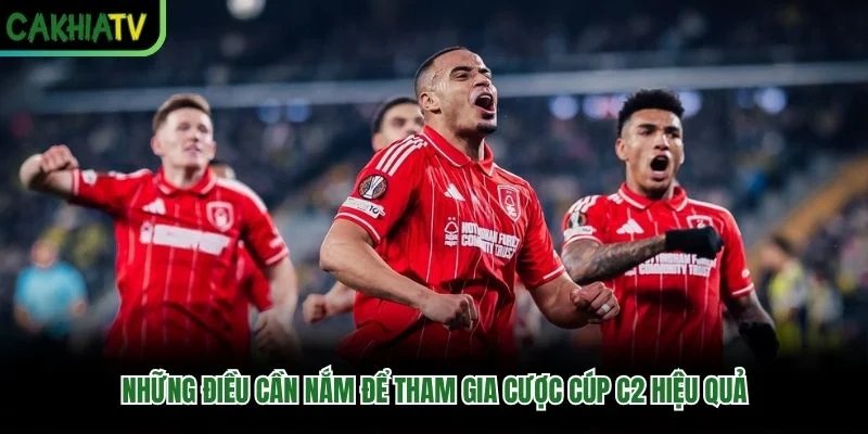 Những điều cần nắm để tham gia cược Cúp C2 hiệu quả