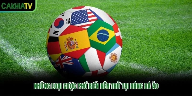 Những loại cược phổ biến nên thử tại bóng đá ảo
