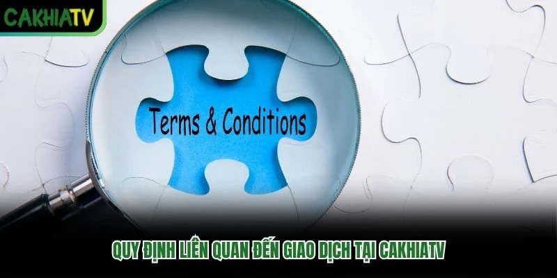 Quy định liên quan đến giao dịch tại Cakhiatv
