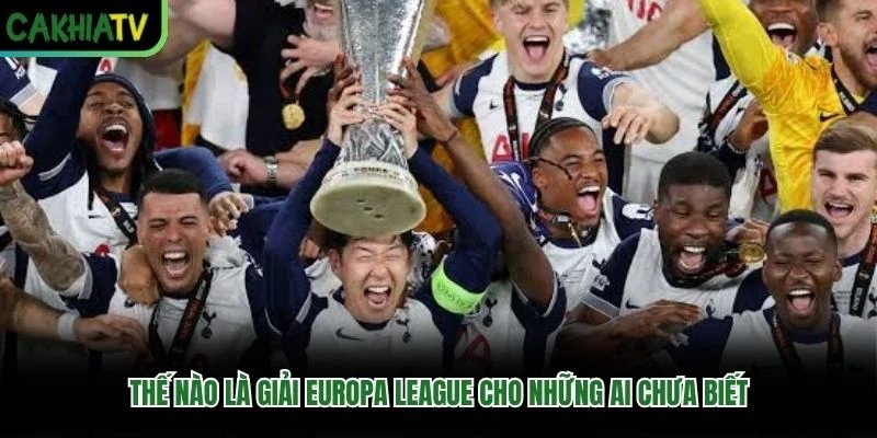 Thế nào là giải Europa League cho những ai chưa biết