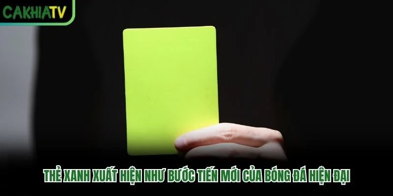 Thẻ xanh xuất hiện như bước tiến mới của bóng đá hiện đại