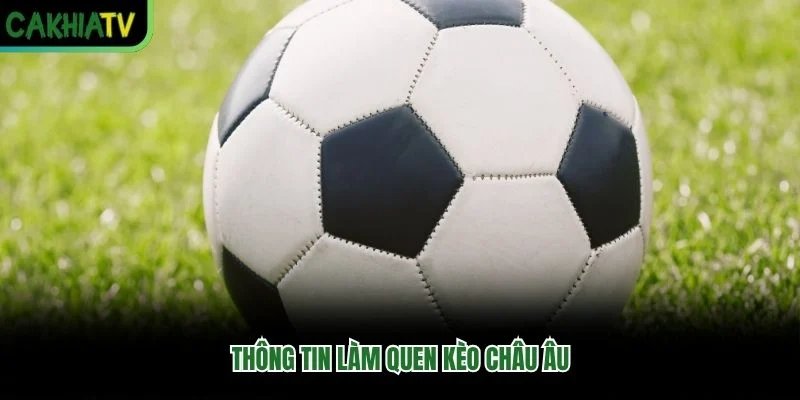 Thông tin làm quen kèo châu Âu