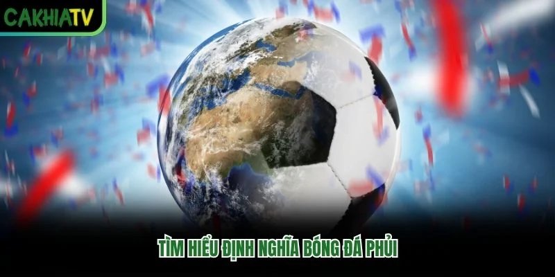 Tìm hiểu định nghĩa bóng đá phủi Tìm hiểu định nghĩa bóng đá phủi