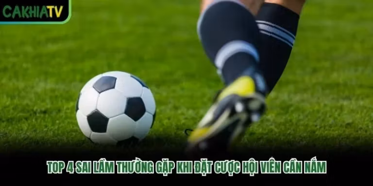 Top 4 Sai Lầm Thường Gặp Khi Đặt Cược Hội Viên Cần Nắm